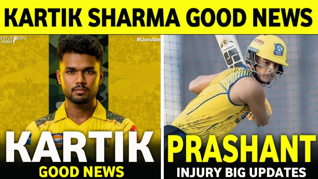 IPL 2026 : Kartik Sharm Good News | Prashant Veer Injury Updates | Csk News Today | Cricket News ||