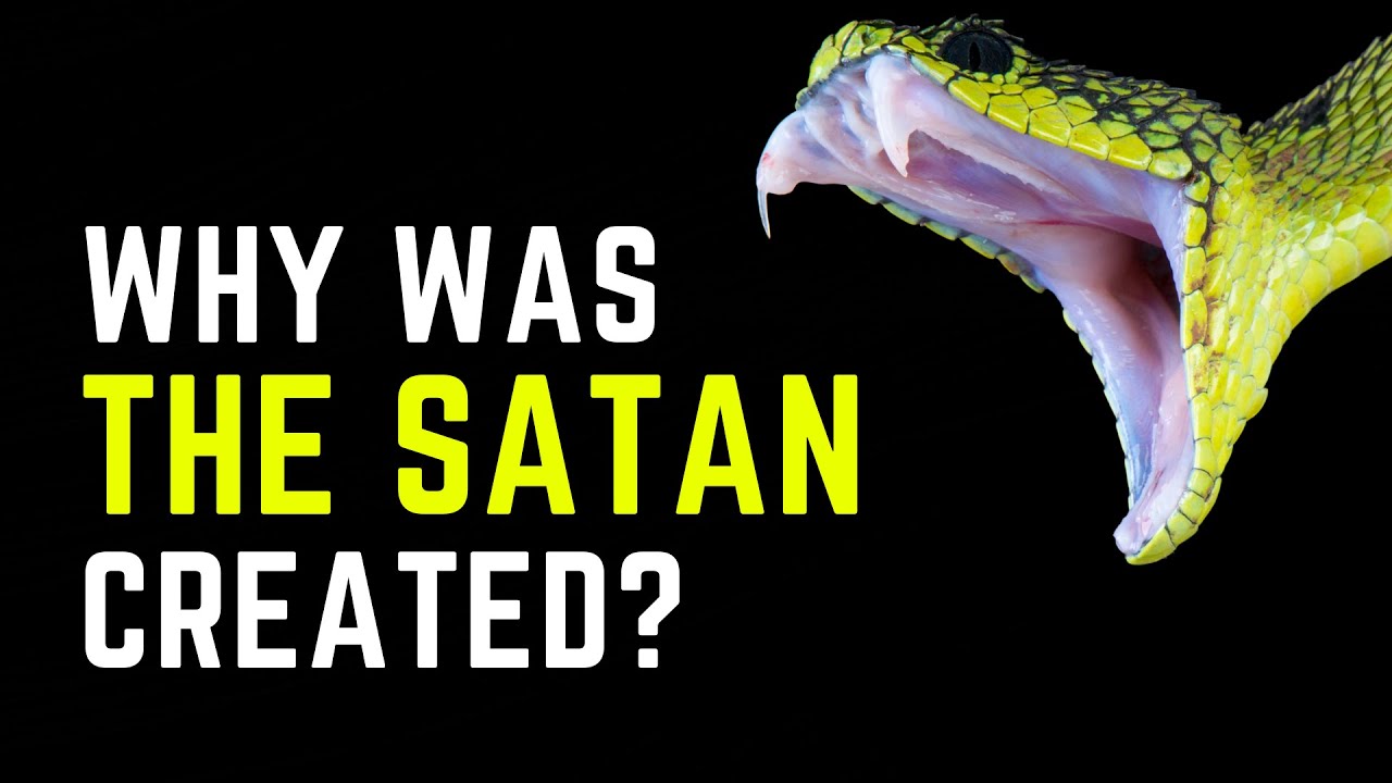 WHY WAS SATAN CREATED?