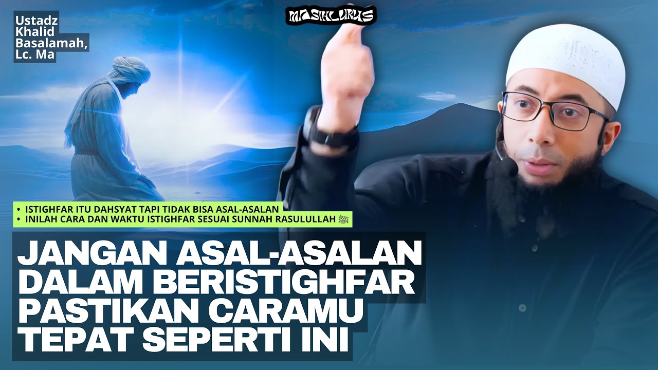 Cara & Waktu Dahsyatnya Istighfar Sesuai Sunnah Rasulullah | Ustadz Khalid Basalamah