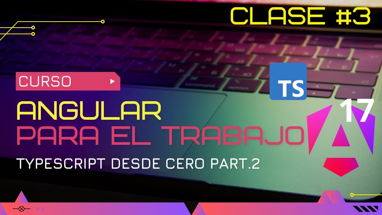 CURSO ANGULAR 17 PARA EL TRABAJO: TYPESCRIPT DESDE CERO PART. 2 🛠️