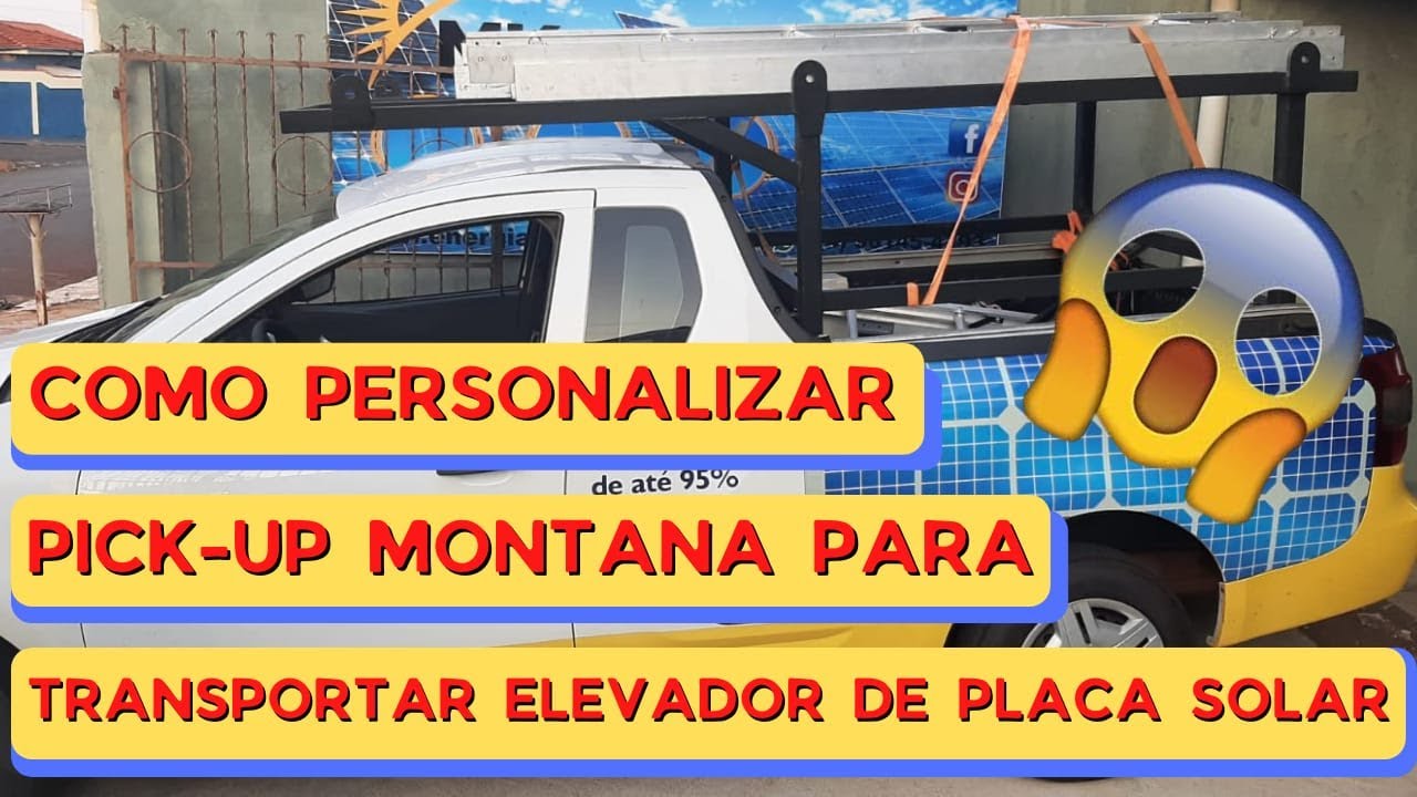 Como Personalizar Pick-up Montana PARA TRANSPORTAR Elevador de Placa Solar