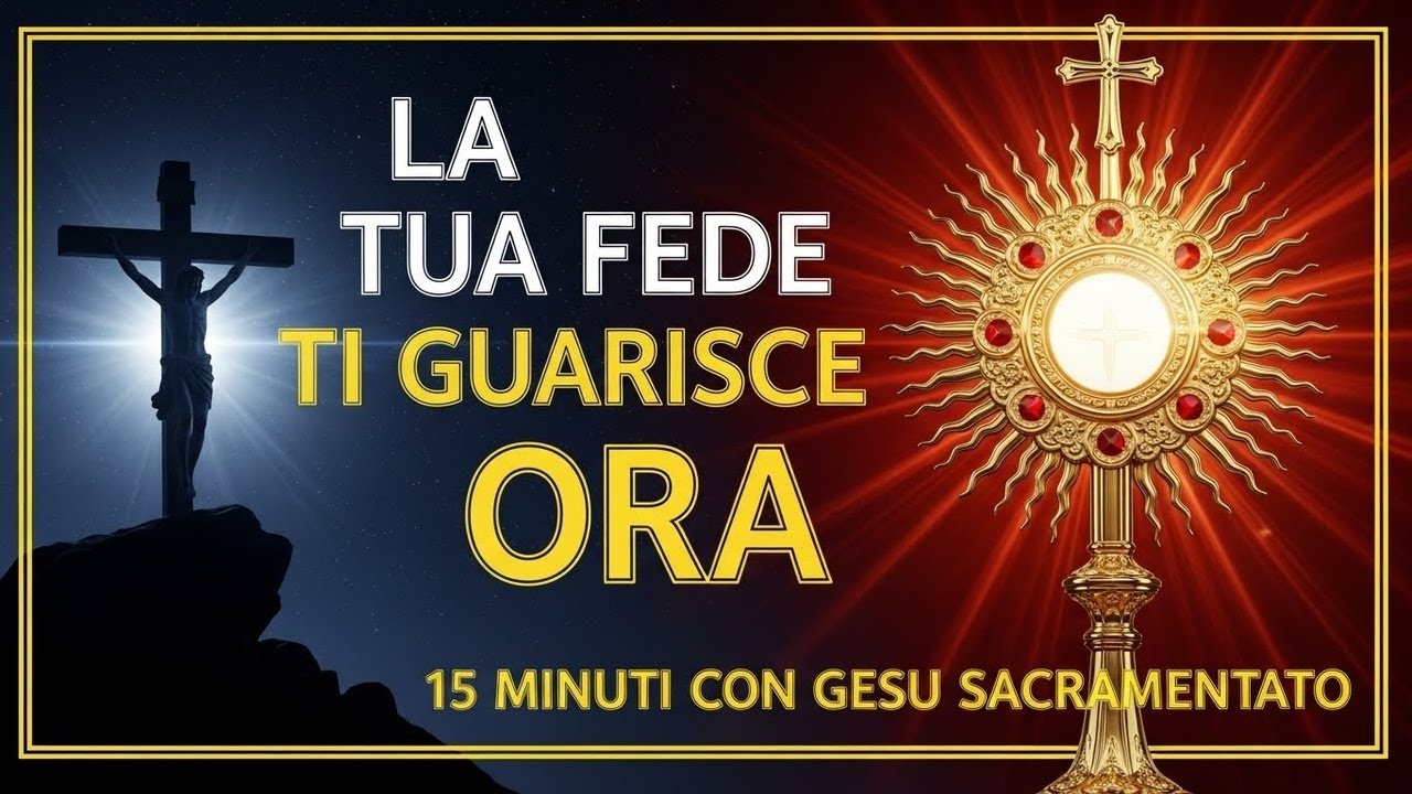 15 MINUTI CON GESU SACRAMENTATO - Il Potere dei Segni di Fede Semplici