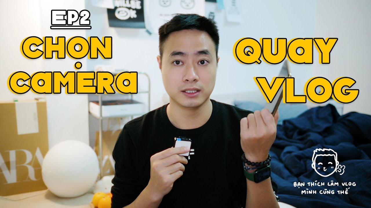 Bạn thích làm Vlog, mình cũng thế Ep2: CHỌN CAMERA QUAY VLOG!