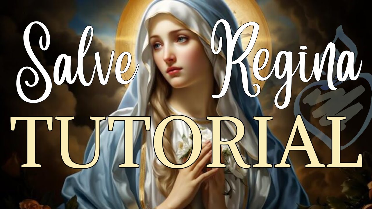 Salve Regina Tutorial : How to Understand, Pronounce & Sing the Original Latin Hail Holy Queen