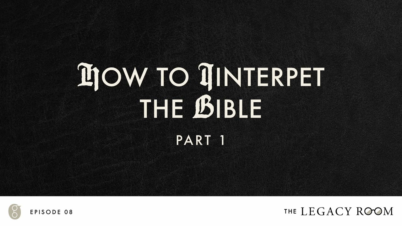 How to Interpret the Bible, Part 1 | The Legacy Room Podcast | Season 1 - Episode 8