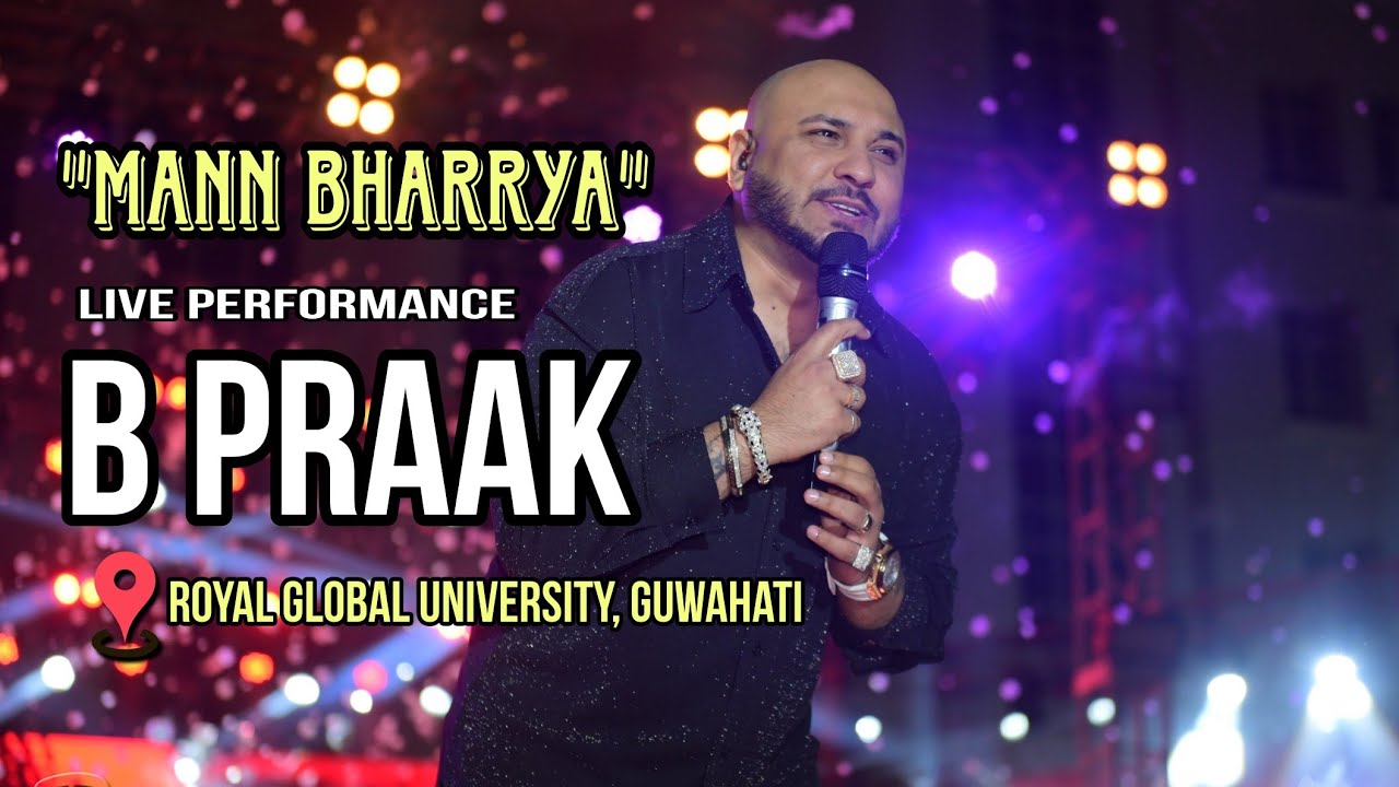 B PRAAK || MANN BHARRYA  || live performance in Royal global university Guwahati || DY365