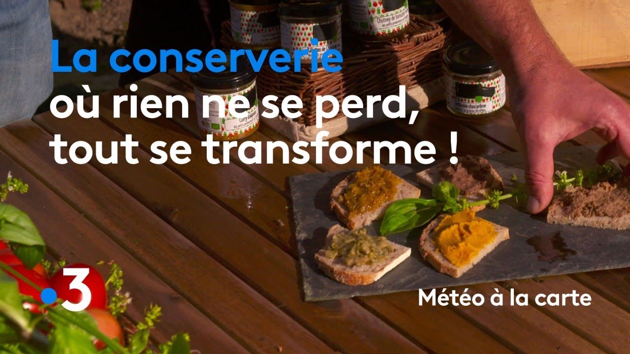 La conserverie où rien ne se perd, tout se transforme ! - Météo à la carte