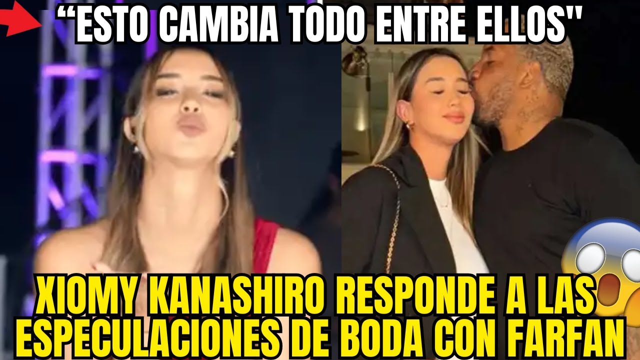 XIOMY KANASHIRO ROMPE EL SILENCIO SOBRE JEFFERSON FARFAN Y SU SUPUESTA BODA
