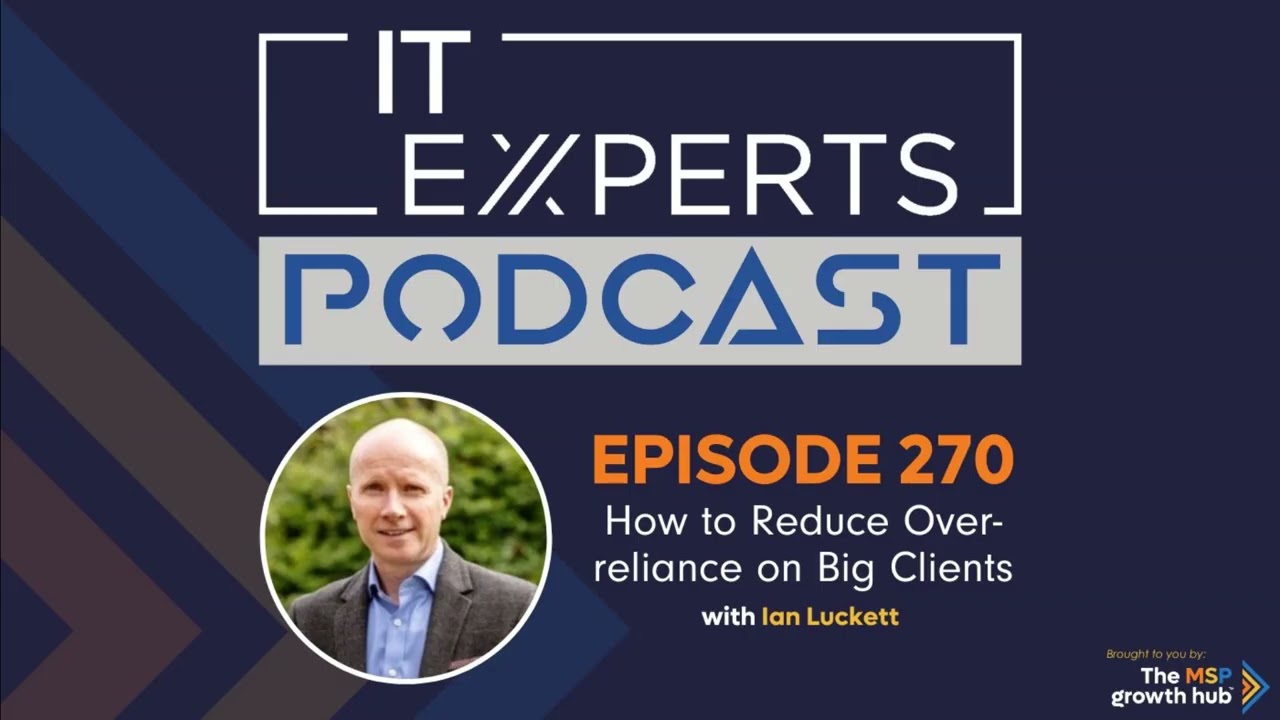 Podcast EP270 - How to Reduce Over reliance on Big Clients with Ian Luckett