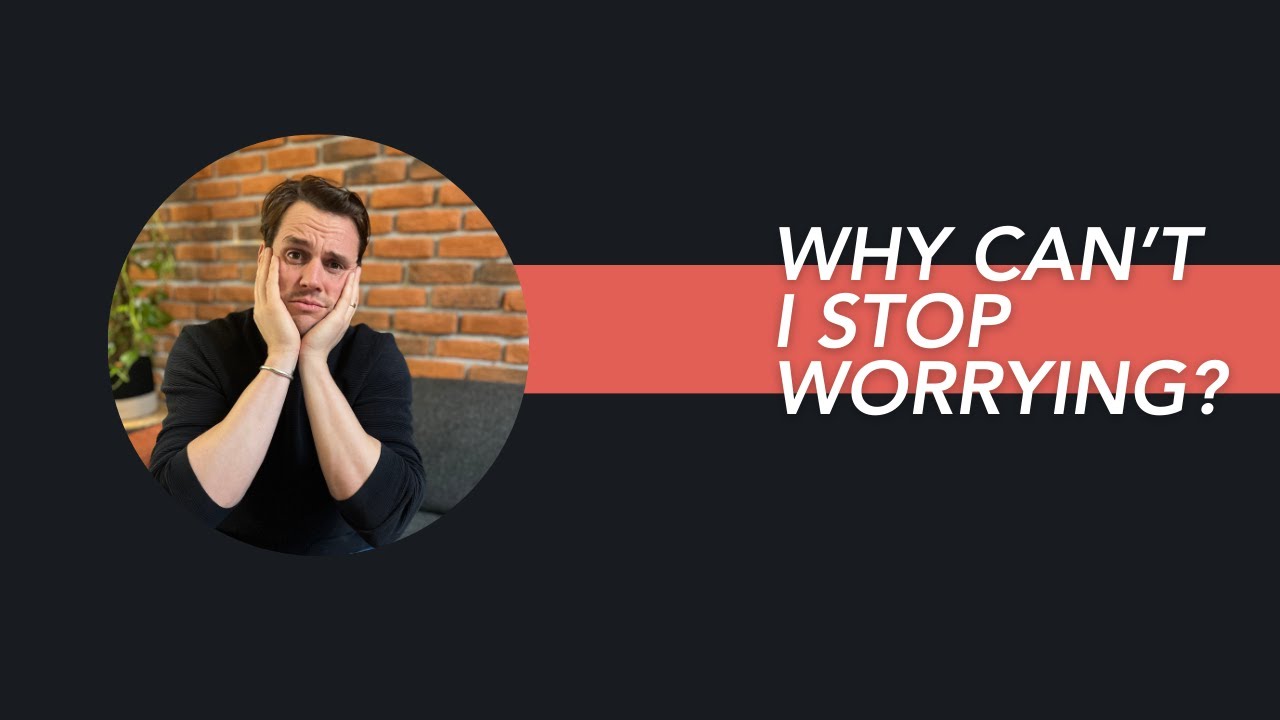 Why You Can't Stop Worrying and What to do Instead