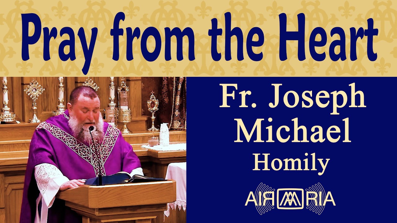 Lent: Heart Transformation through Prayer - Feb 24 - Homily - Fr Joseph Michael