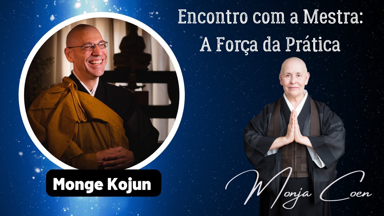 Encontro Com a Mestra 06: Monja Coen e Monge Kojun - O poder da prática