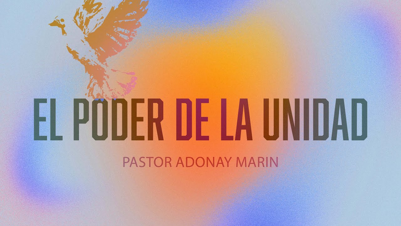 EL PODER DE LA UNIDAD // Pastor Adonay Marín