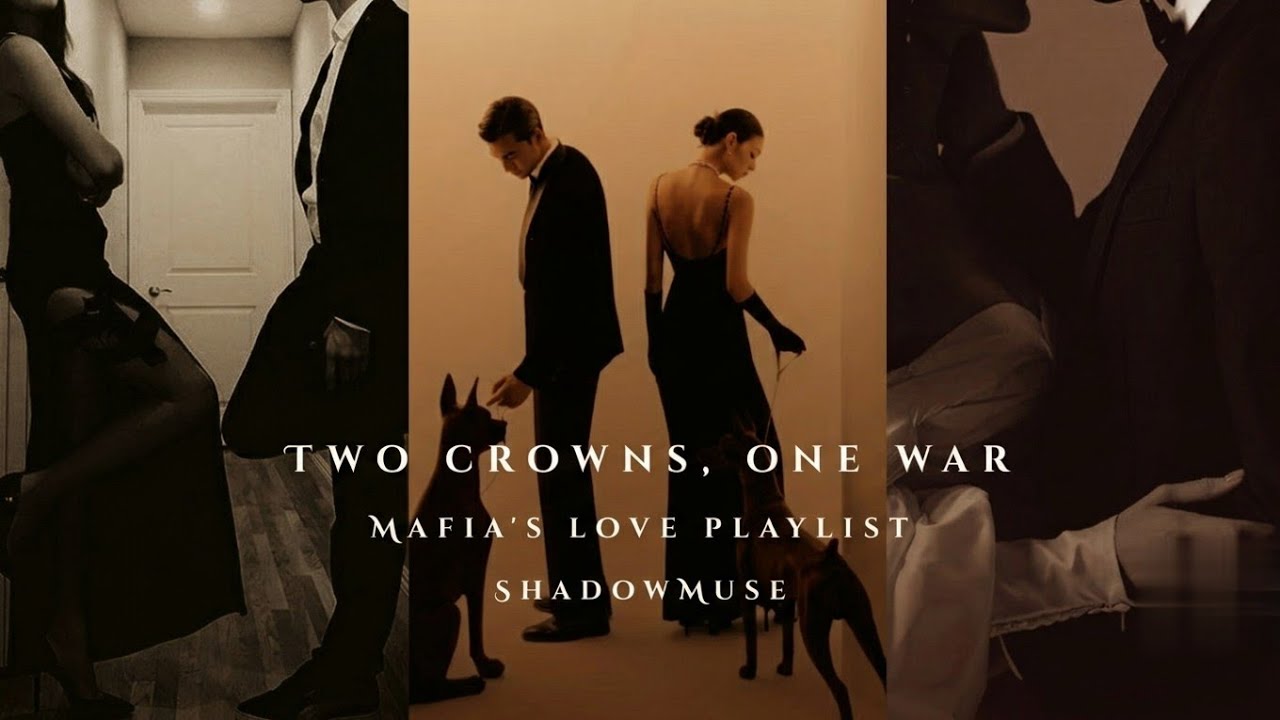 Two crowns, one war| Mafia's love playlist| Dark Romance| Best of ShadowMuse 