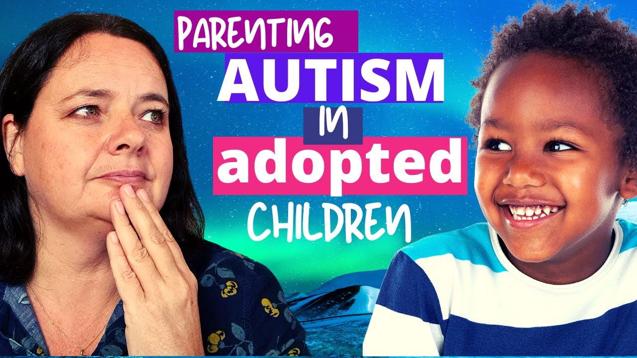 AUTISM/ HOW to parent autism in ADOPTION family life?