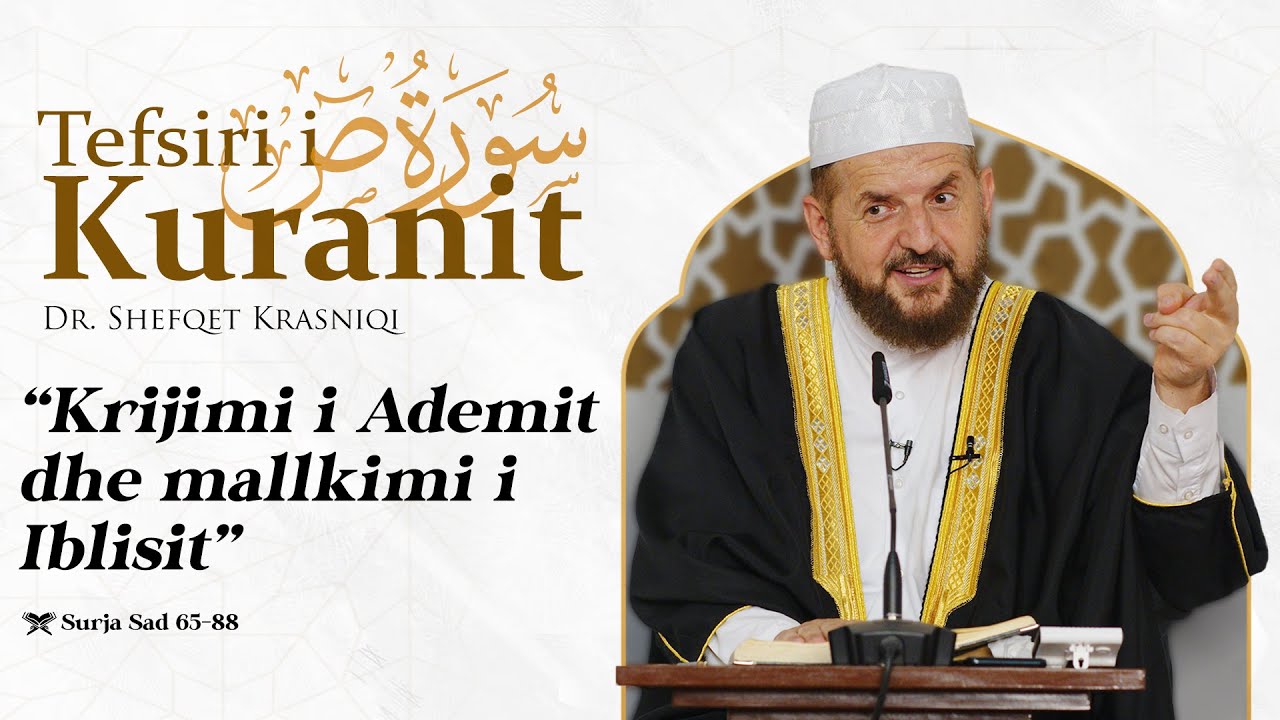 Tefsiri i Kuranit Shqip - Dr. Shefqet Krasniqi - Krijimi i Ademit dhe mallkimi i Iblisit - Sad 65-88