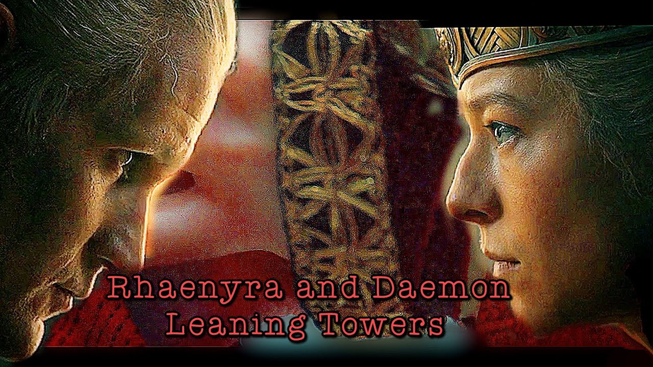 Rhaenyra and Daemon Leaning Towers