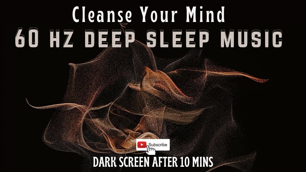 60 Hz Deep Sleep Music | Relaxing Meditation | Healing Binaural Beats | Cleanse Your Mind