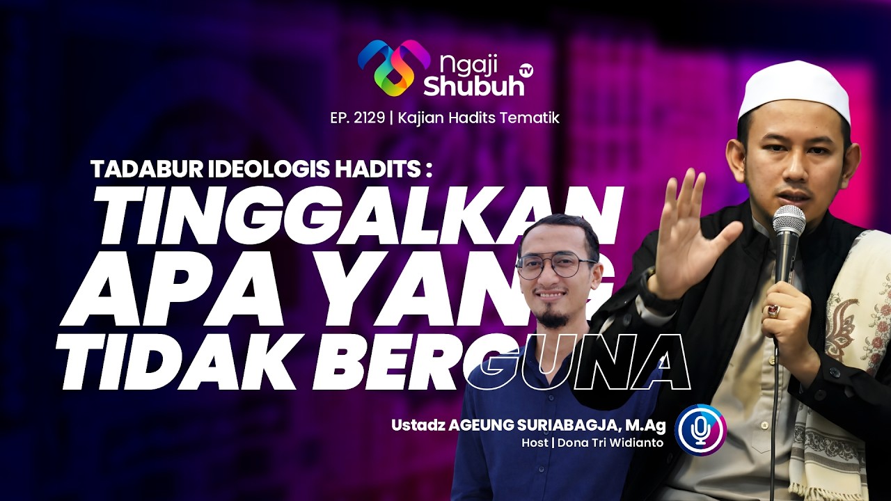 Tadabur Ideologis Hadits : Tinggalkan Apa Yang Tidak Berguna ~ Kajian Hadits Tematik