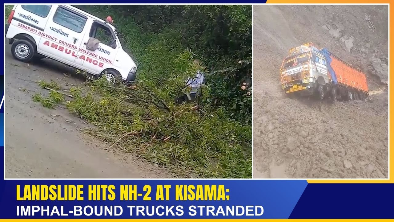 LANDSLIDE HITS NH 2 AT KISAMA; IMPHAL BOUND TRUCKS STRANDED    | 03 JUNE 2025