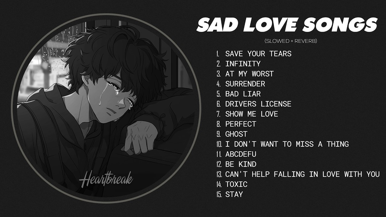Best Slowed Sad Songs | Sad Love Songs That Make You Cry | Sad Songs Playlist for Broken Hearts
