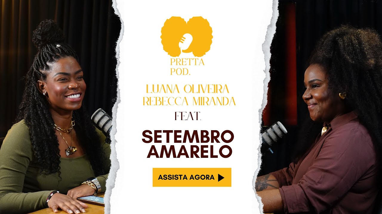 PRETTA POD com Luana Oliveira & Rebecca Miranda #setembroamarelo #saudemental #autoestima