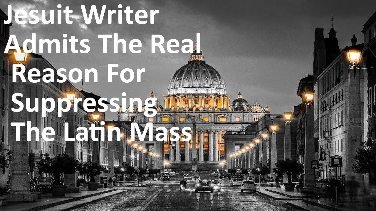 Jesuit Writer Admits The Reason For Suppressing The Latin Mass