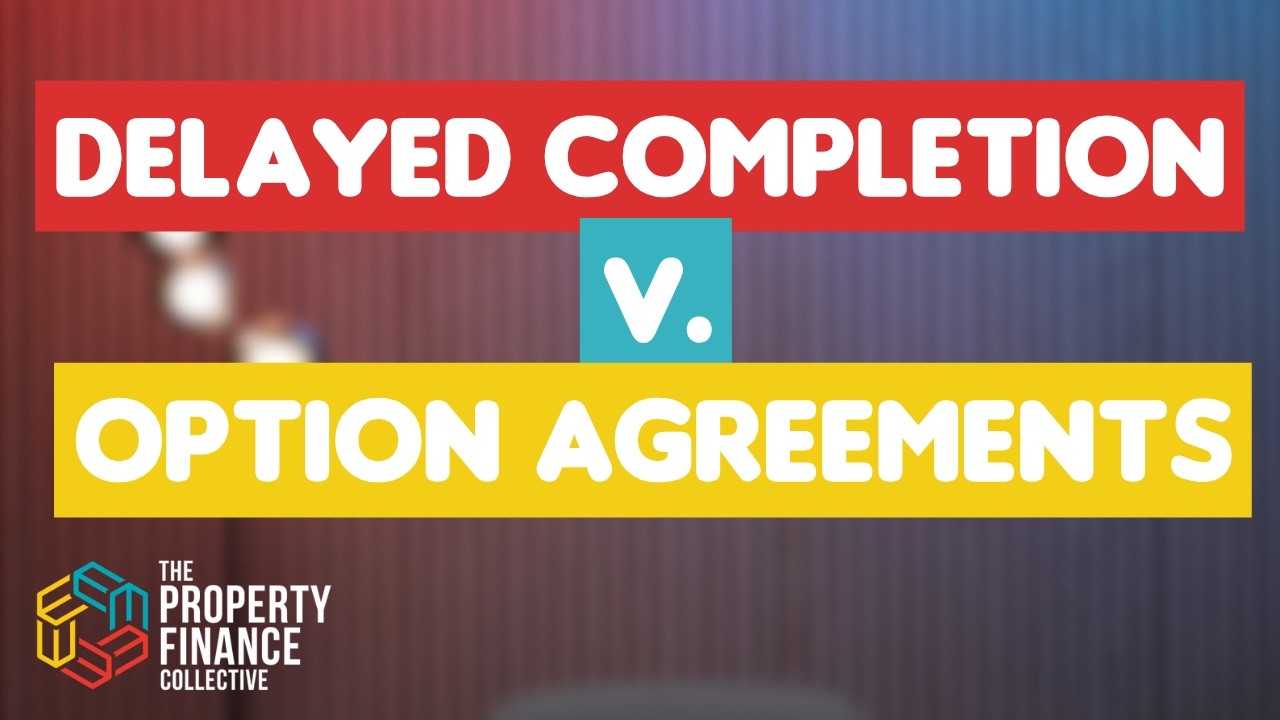 Delayed Completion v. Option Agreements - The Property Finance Academy | Ep. 222