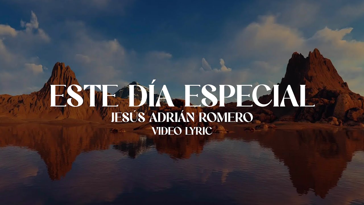 Jes&uacute;s Adri&aacute;n Romero - Este D&iacute;a Especial (Letra)