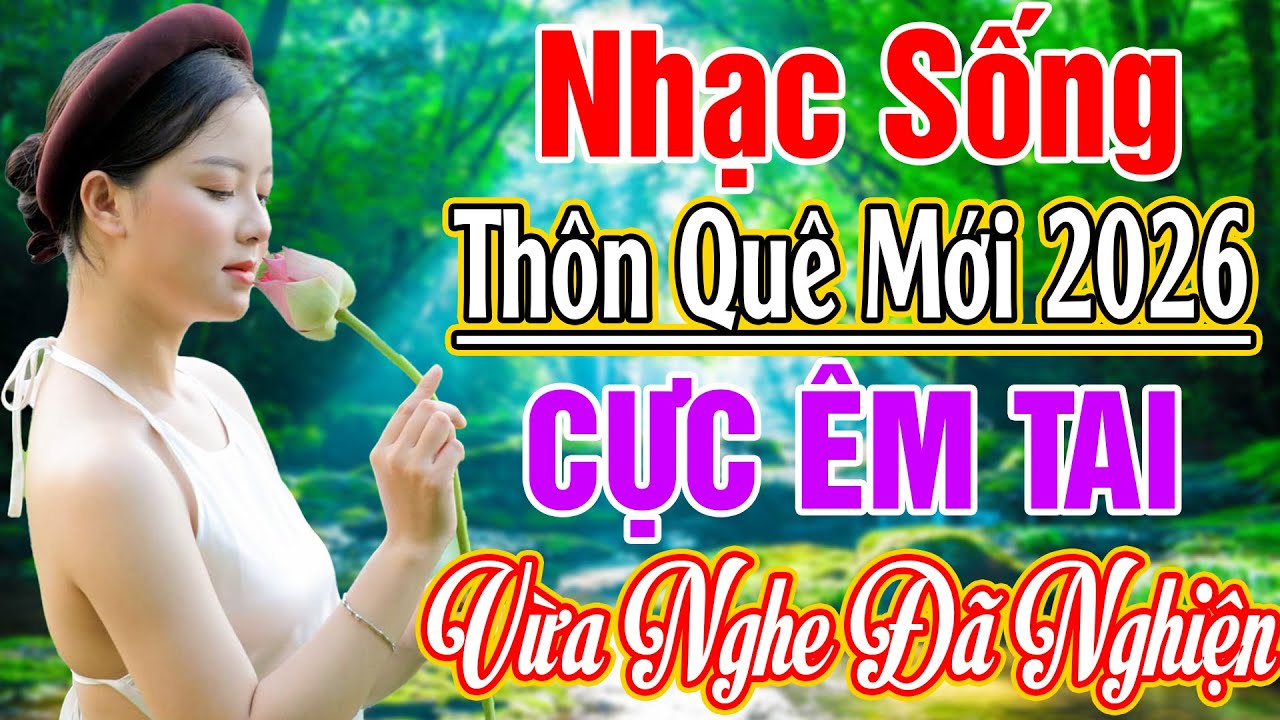 LK NHẠC SỐNG 2026 HAY NHẤT - LK BUỒN CON SÁO SẬU REMIX.. NHẠC SỐNG THÔN QUÊ NGHE CỰC ÊM TAI 2026