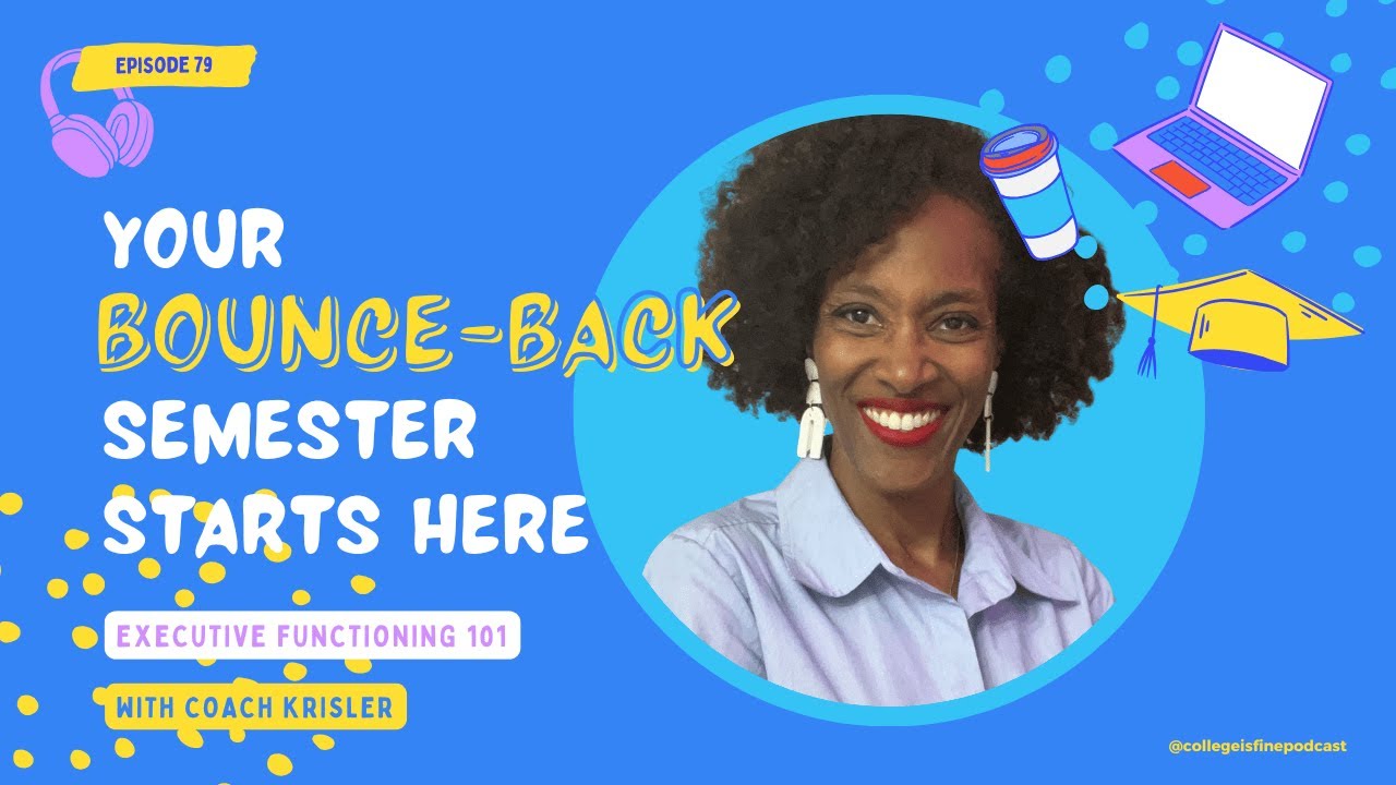 #79 Your Bounce-Back Semester Starts Here: Executive Functioning 101 with Coach Krisler Bailey
