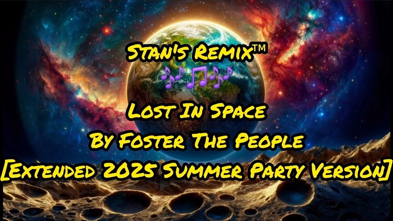 Stan's Remix of Lost In Space by Foster The People 🌟 Extended 2025 🌟 Summer Party Version 💫