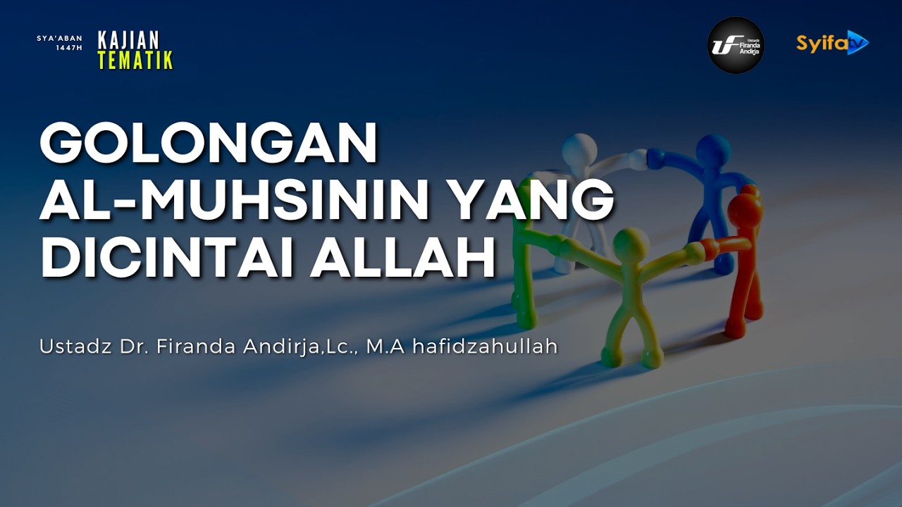 Golongan Al-Muhsinin Yang Dicintai Allah - Ustadz Dr. Firanda Andirja, M.A