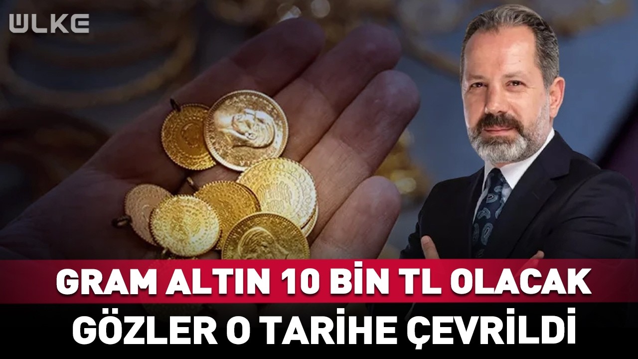 Gram Altın 10 Bin TL Olacak! Gözler O Tarihe Çevrildi #haber