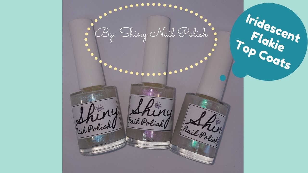 Iridescent Flakie Top Coats by Shiny Nail Polish