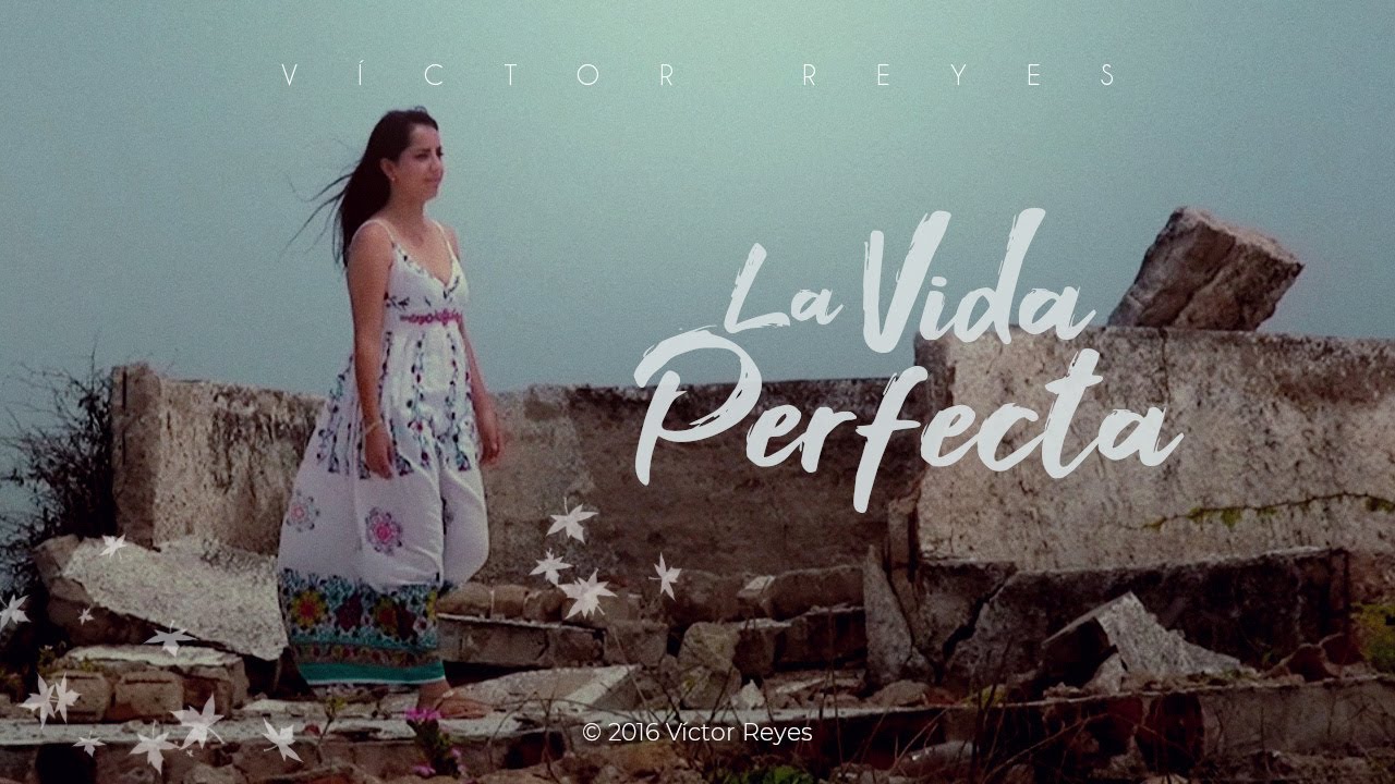 Víctor Reyes - La Vida Perfecta (Video Oficial)