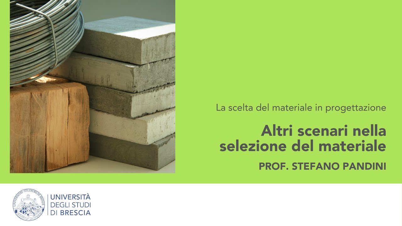 11 - Altri scenari nella selezione del materiale - Prof. Stefano Pandini