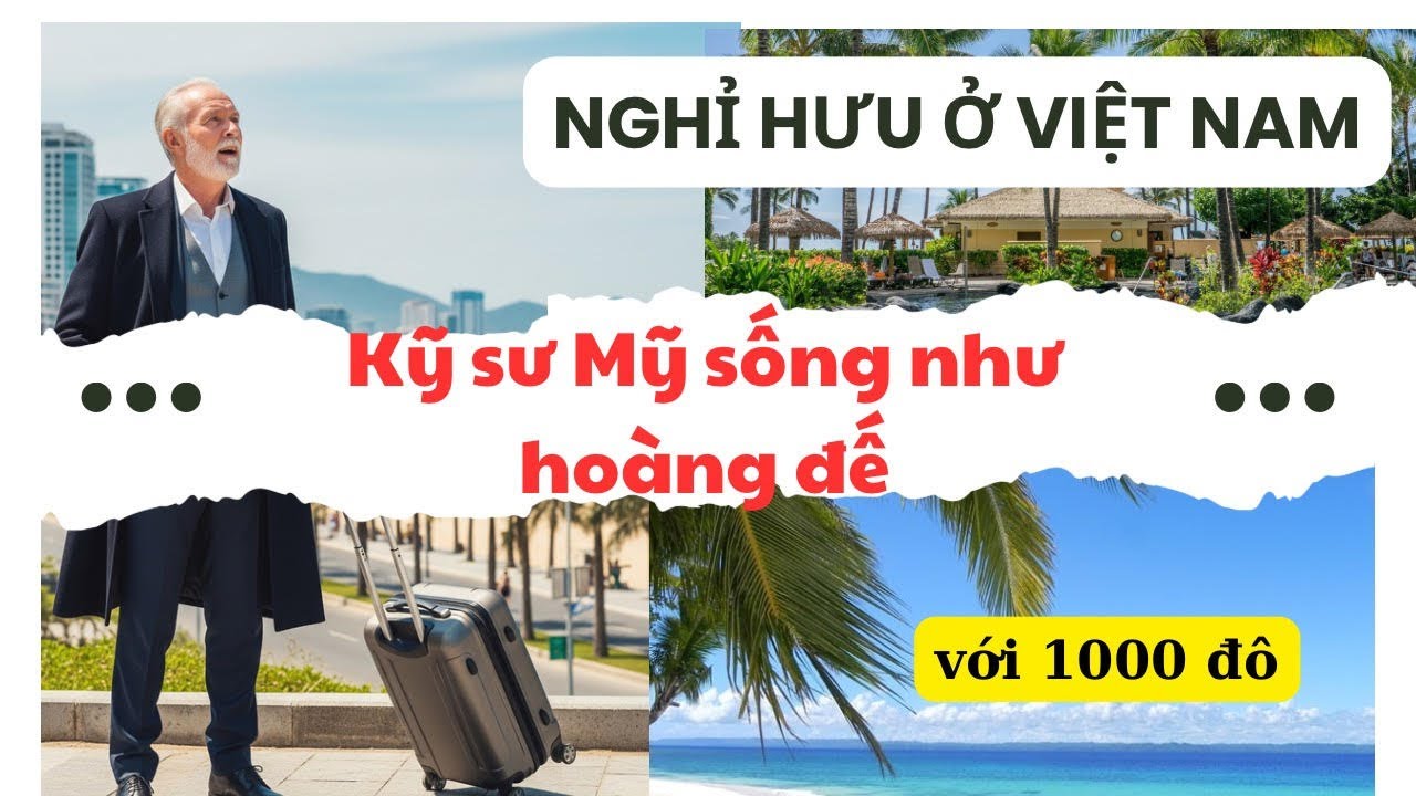 Nghỉ Hưu Ở Việt Nam, Kỹ Sư Mỹ Sống Như Hoàng Đế Chỉ Với 1000 Đô Mỗi Tháng