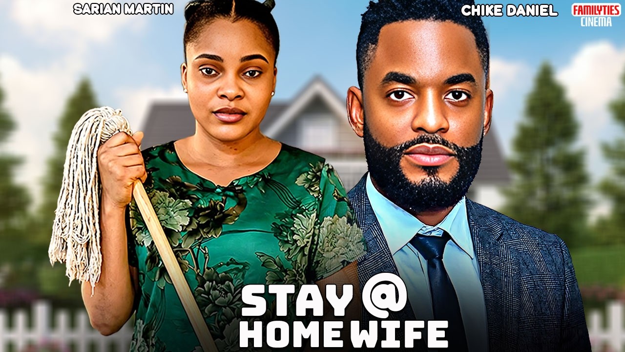 STAY AT HOME WIFE - CHIKE DANIEL SARIAN MARTIN - Nigerian Movie
