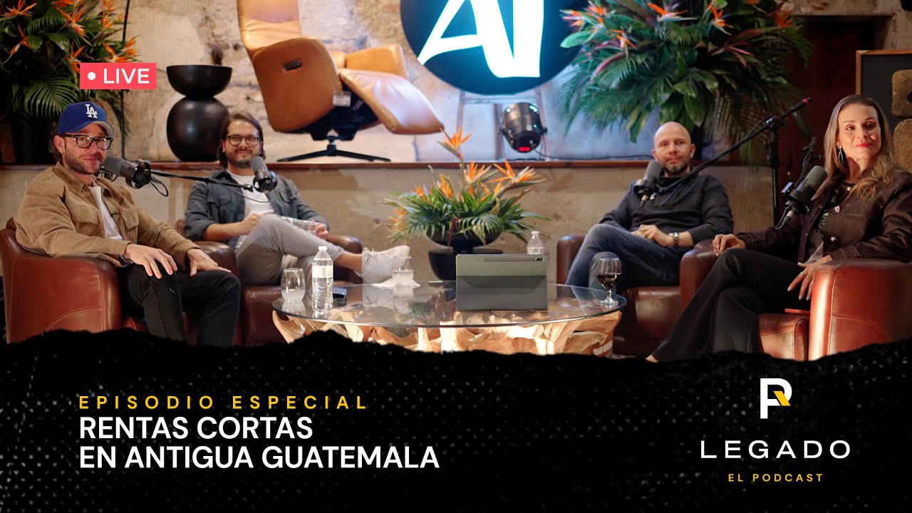 Legado el Podcast (LIVE) - Rentas Cortas en Antigua Guatemala