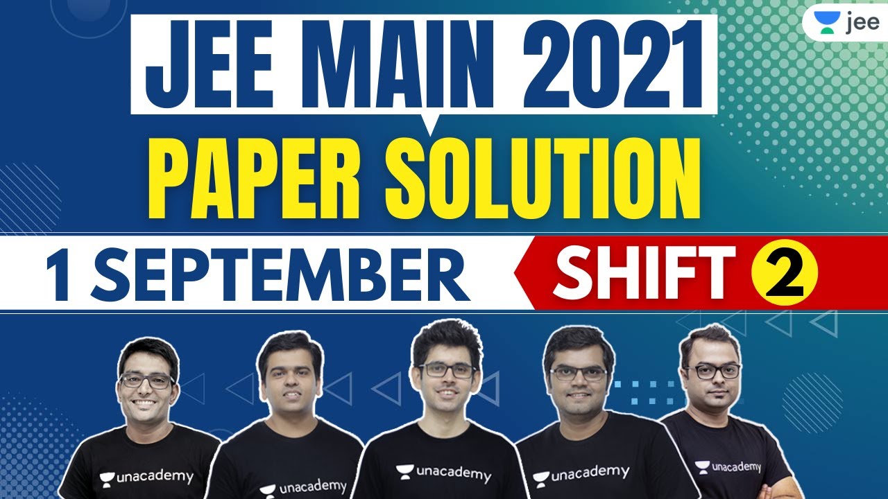 JEE Main 2021 4th Attempt Paper Solutions | 1st September Shift 2 | Unacademy JEE