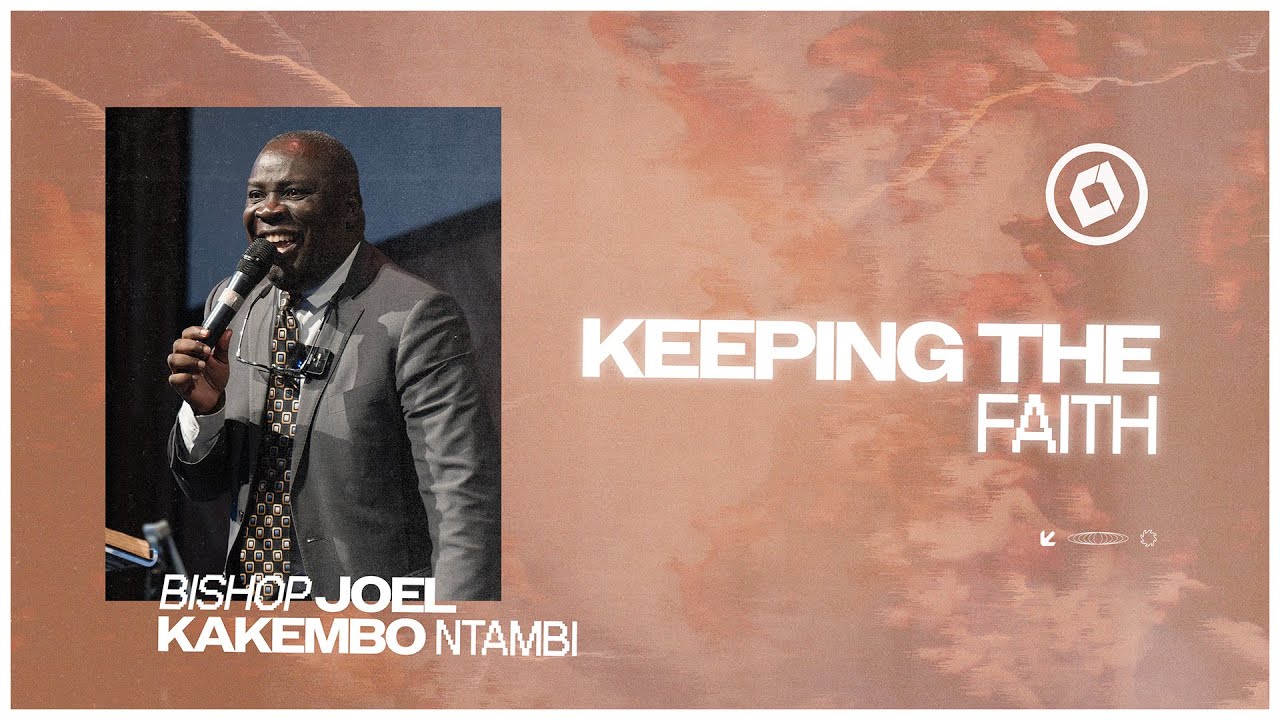 Keeping the Faith | Bishop Joel Kakembo Ntambi