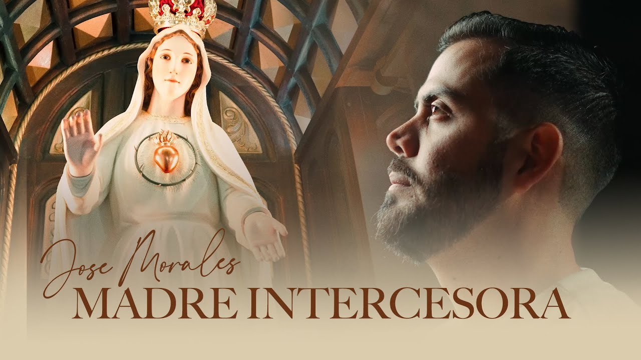 Madre Intercesora &mdash; Jose Morales M&uacute;sico (Video Oficial) | M&Uacute;SICA CAT&Oacute;LICA