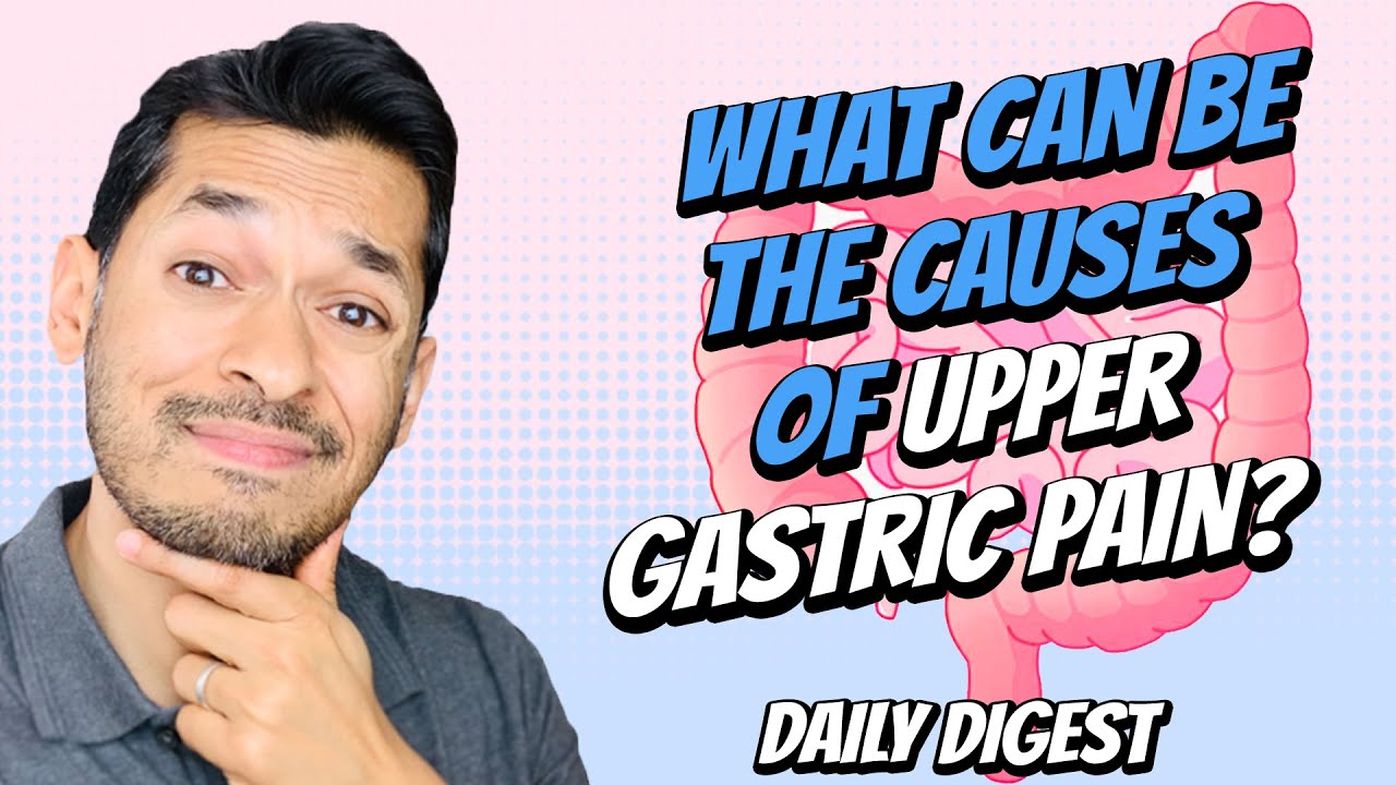 What Can Be The Causes Of Upper Gastric Pain?