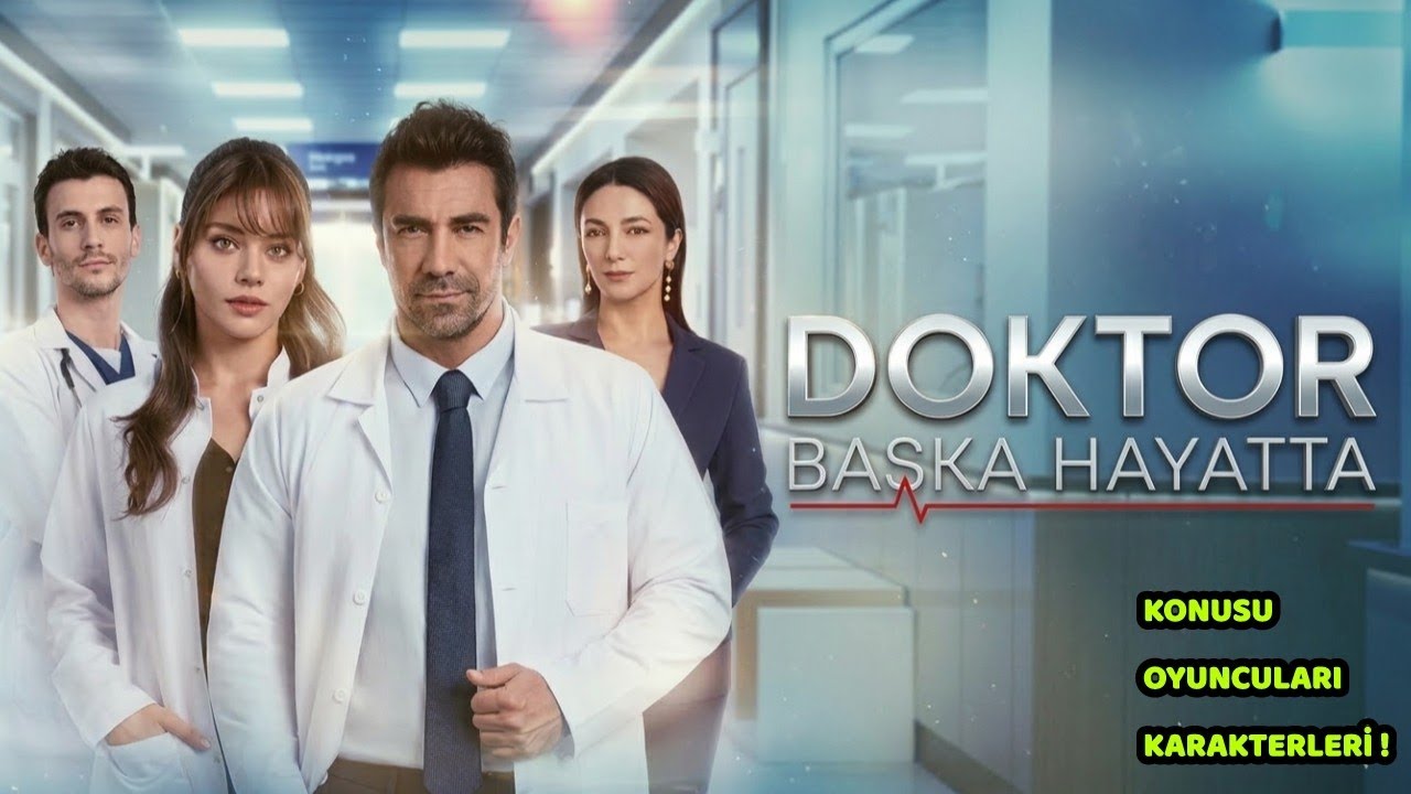 Doktor: Başka Hayatta Konusu Oyuncuları Karakterleri !