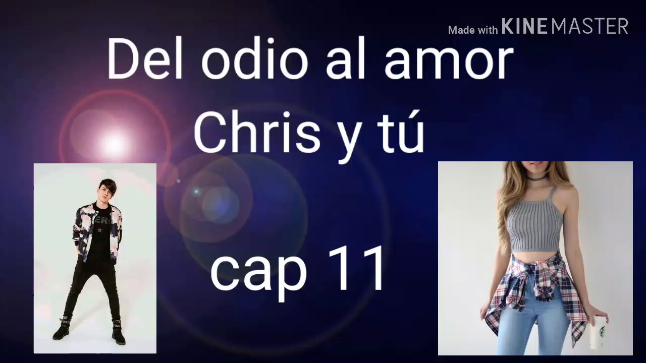 ♡Del odio al amor♡ Chris y tú cap 11 LEER DESCRIPCIÓN 👇👇