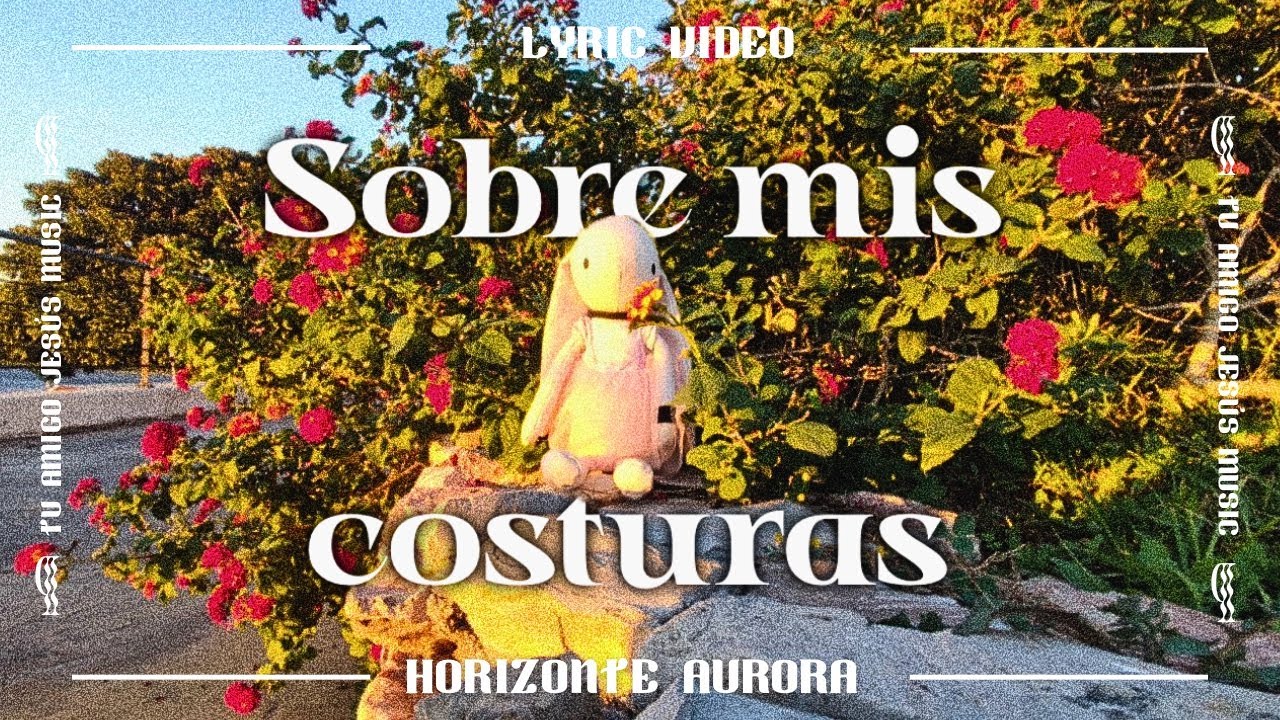 Sobre mis costuras — MUJER cuenta su caída y restauración en Cristo | Lyric Video / Horizonte Aurora