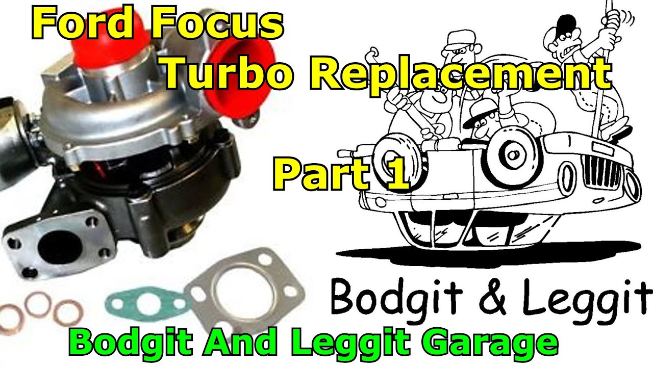 ford focus turbo replacement part 1 Bodgit And Leggit Garage