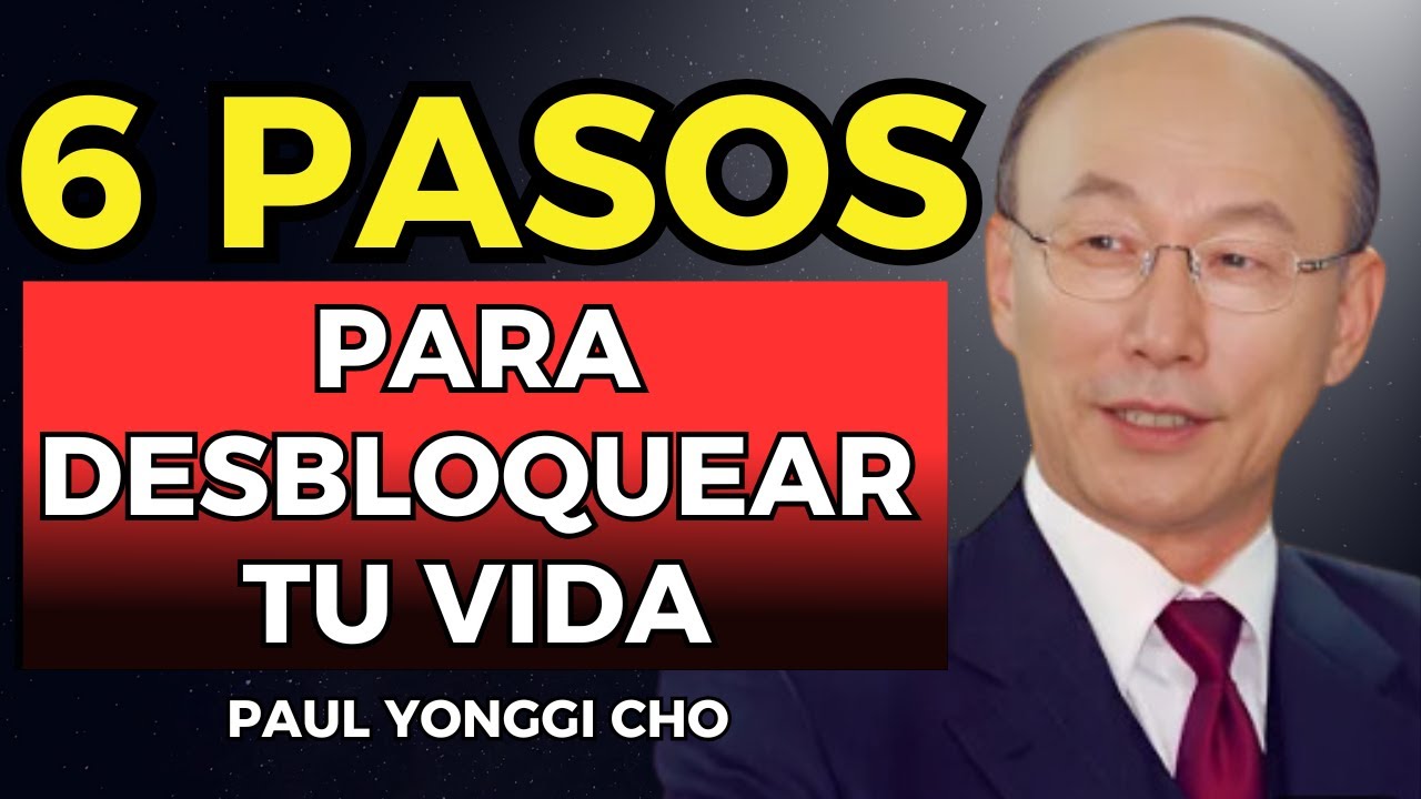 6 sencillos pasos para desbloquear tu vida hoy | David Paul Yonggi Cho