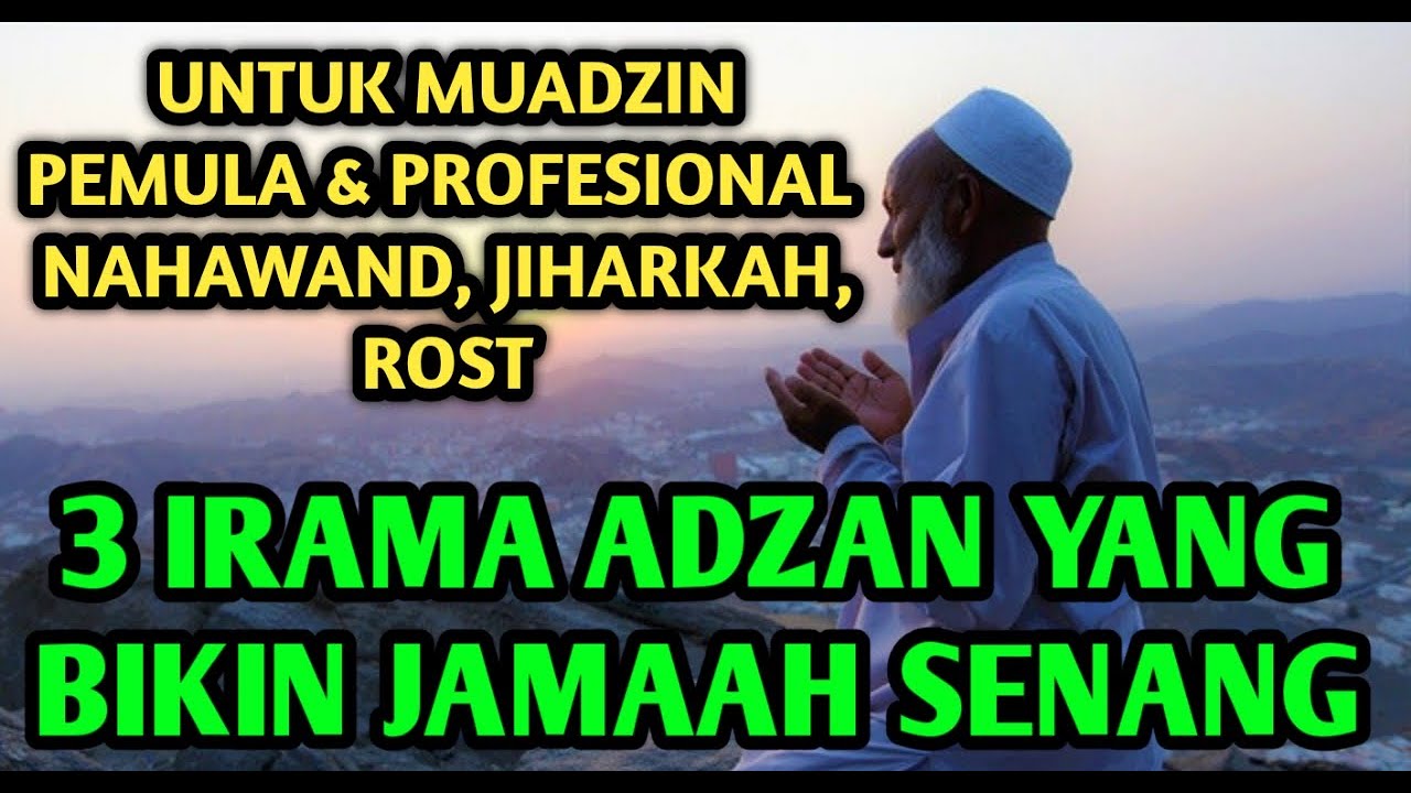 ADZAN VIRAL 3 VERSI DENGAN IRAMA NAHAWAND JIHARKAH DAN ROST UNTUK MUADZIN SUARA RENDAH DAN TINGGI